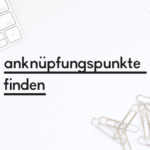 Beitragsbild zum Blogpost "Anknüpfungspunkte finden"
