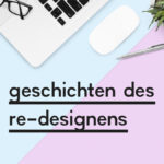 Beitragsbild zum Blogpost "Geschichten des Re-Designens"