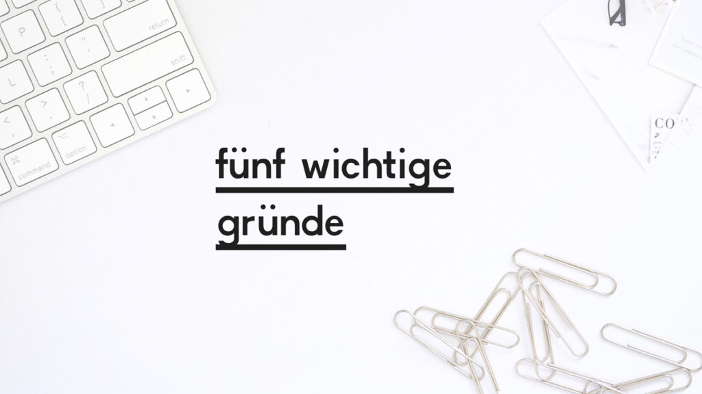 Beitragsbild zum Blogpost "Fünf wichtige Gründe"
