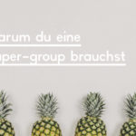 Headerbild zum Blogpost "Warum du eine Super-Group brauchst"