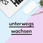 Beitragsbild zum Blogpost "unterwegs wachsen"