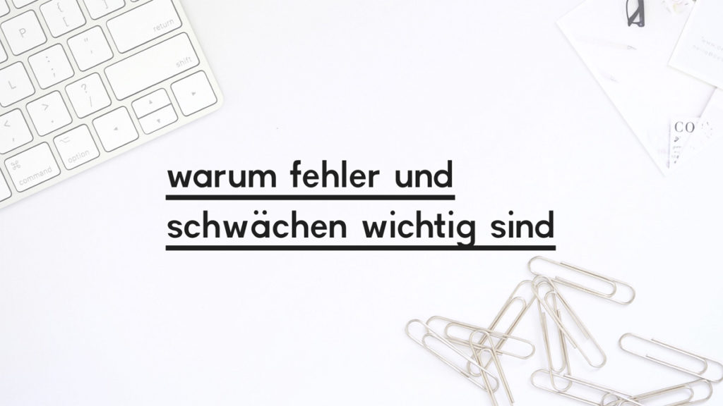 Beitragsbild zum Blogpost "warum Fehler und Schwächen wichtig sind"