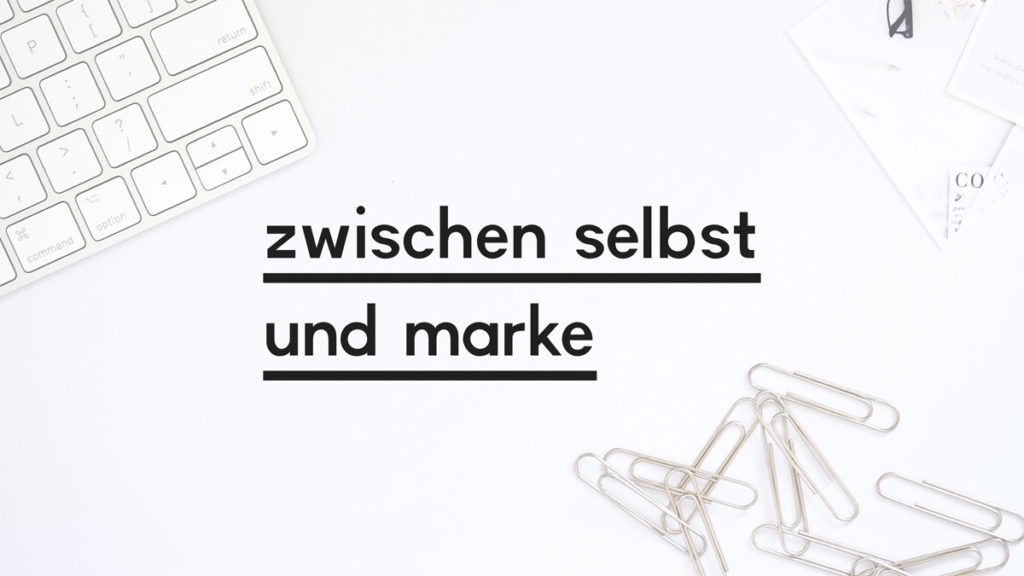 Beitragsbild zum Blogpost "Zwischen Selbst und Marke"