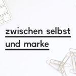Beitragsbild zum Blogpost "Zwischen Selbst und Marke"